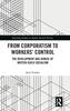 Afbeelding van Routledge Studies in Modern British History From Corporatism to Workers’ Control