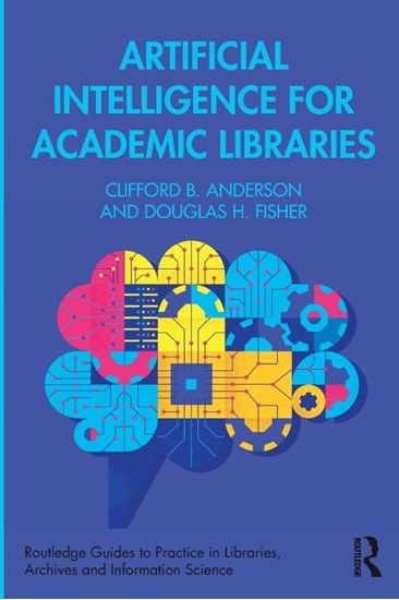 Afbeelding van Routledge Guides to Practice in Libraries, Archives and Information Science Artificial Intelligence for Academic Libraries