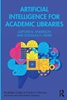 Afbeelding van Routledge Guides to Practice in Libraries, Archives and Information Science Artificial Intelligence for Academic Libraries