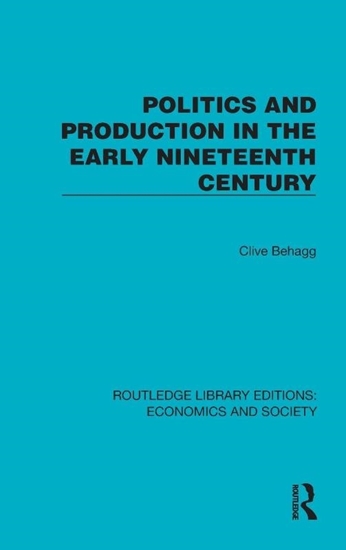 Afbeelding van Routledge Library Editions: Economics and Society Politics and Production in the Early Nineteenth Century