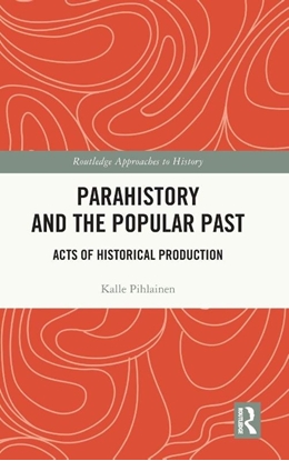 Afbeeldingen van Routledge Approaches to History Parahistory and the Popular Past