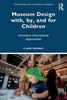 Afbeelding van Global Perspectives on Children in Museums Museum Design with, by, and for Children