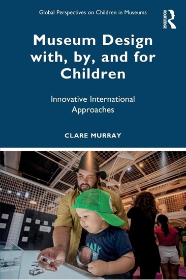 Afbeelding van Global Perspectives on Children in Museums Museum Design with, by, and for Children