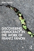 Afbeelding van Discovering Democracy in the Work of Frantz Fanon