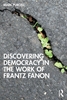 Afbeelding van Discovering Democracy in the Work of Frantz Fanon