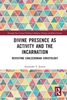 Afbeelding van Routledge New Critical Thinking in Religion, Theology and Biblical Studies Divine Presence as Activity and the Incarnation