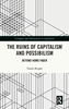 Afbeelding van Critiques and Alternatives to Capitalism The Ruins of Capitalism and Possibilism