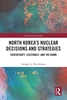 Afbeelding van Asian Security Studies North Korea’s Nuclear Decisions and Strategies