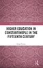Afbeelding van Routledge Research in Byzantine Studies Higher Education in Constantinople in the Fifteenth Century