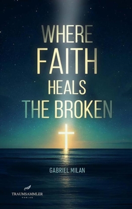 Afbeeldingen van Where Faith Heals the Broken: Poems on Love, Loss, and God