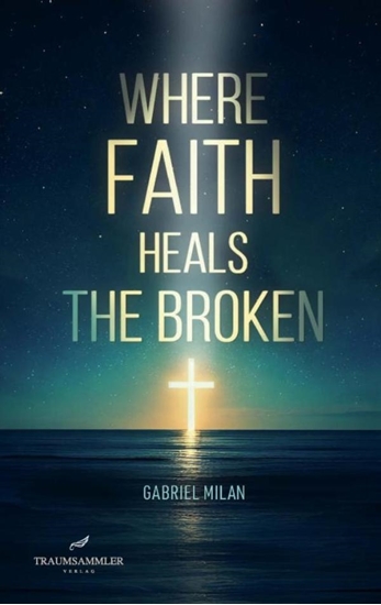Afbeelding van Where Faith Heals the Broken: Poems on Love, Loss, and God