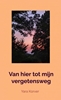Afbeelding van Van hier tot mijn vergetensweg