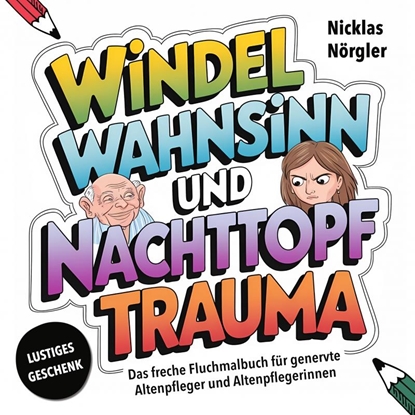 Afbeeldingen van Windelwahnsinn und Nachttopftrauma - Das freche Fluchmalbuch für genervte Altenpfleger*innen