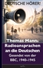 Afbeelding van Thomas Mann: Deutsche Hörer! Radiosendungen nach Deutschland – Gesendet von der BBC, 1940 bis 1945
