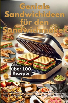 Afbeeldingen van Geniale Sandwichideen für den Sandwichmaker