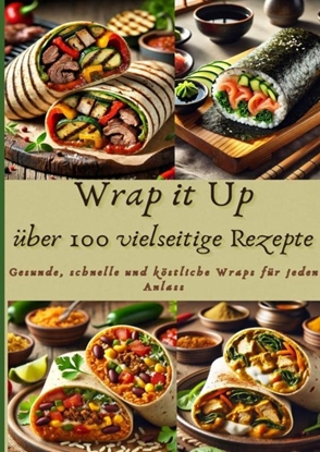 Afbeeldingen van Wrap it Up über 100 vielseitige Rezepte