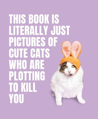 Afbeeldingen van This Book Is Literally Just Pictures of... This Book is Literally Just Pictures of Cute Cats Who Are Plotting to Kill You