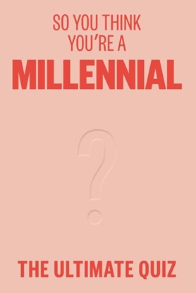 Afbeeldingen van So You Think You’re A Millennial