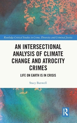 Afbeeldingen van Routledge Critical Studies in Crime, Diversity and Criminal Justice An Intersectional Analysis of Climate Change and Atrocity Crimes