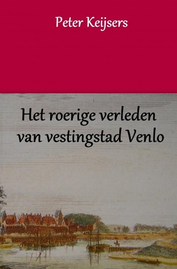 Afbeelding van Het roerige verleden van vestingstad Venlo