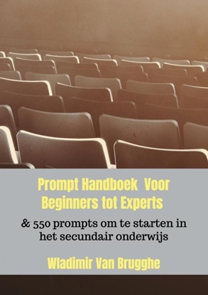 Afbeeldingen van Prompt Handboek Voor Beginners tot Experts & 550 prompts om te starten in het secundair onderwijs
