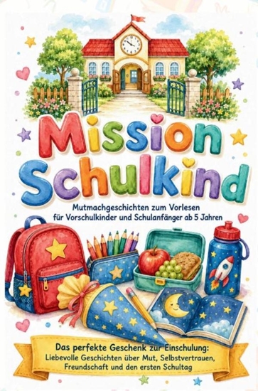 Afbeelding van Mission Schulkind – Mutmachgeschichten zum Vorlesen für Vorschulkinder und Schulanfänger ab 5 Jahren
