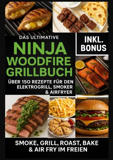 Afbeelding van Das Ultimative Ninja Woodfire Grillbuch – über 150 Rezepte für den Elektrogrill, Smoker & Airfryer (Farbfotos)