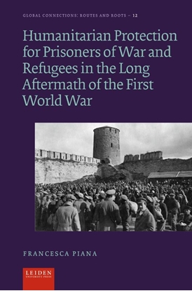 Afbeeldingen van Global Connections - Routes and Roots Humanitarian Protection for Prisoners of War and Refugees in the Long Aftermath of the First World War