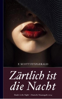 Afbeeldingen van F. Scott Fitzgerald: Zärtlich ist die Nacht (Tender is the Night – Deutsche Neuausgabe 2024)