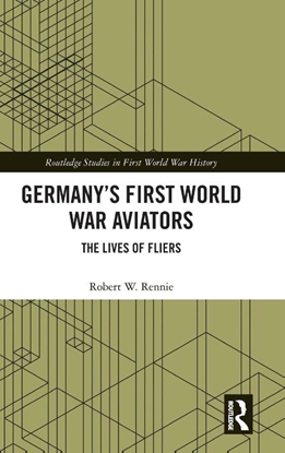 Afbeeldingen van Routledge Studies in First World War History Germany’s First World War Aviators