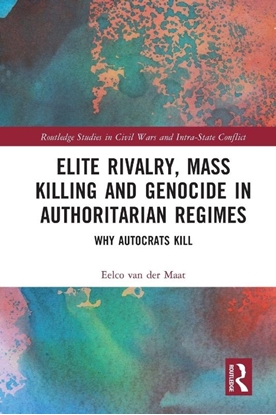 Afbeeldingen van Routledge Studies in Civil Wars and Intra-State Conflict Elite Rivalry, Mass Killing and Genocide in Authoritarian Regimes