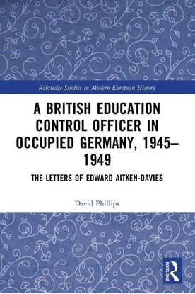 Afbeeldingen van Routledge Studies in Modern European History A British Education Control Officer in Occupied Germany, 1945–1949