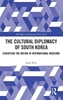 Afbeelding van Routledge Contemporary Korea Series The Cultural Diplomacy of South Korea