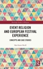 Afbeelding van Routledge Studies in Religion Event Religion and European Festival Experience
