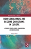 Afbeelding van Routledge Studies in Religion How Somali Muslims Become Christians in Europe
