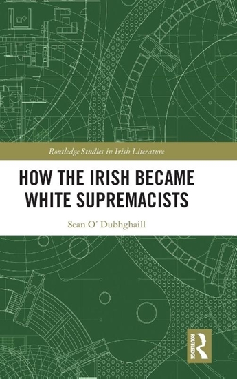 Afbeelding van Routledge Studies in Irish Literature How the Irish Became White Supremacists