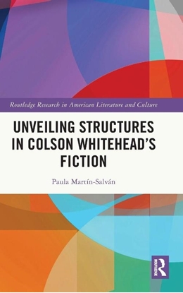 Afbeeldingen van Routledge Research in American Literature and Culture Unveiling Structures in Colson Whitehead’s Fiction