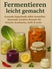 Afbeelding van Fermentieren leicht gemacht Gesunde Superfoods selbst herstellen