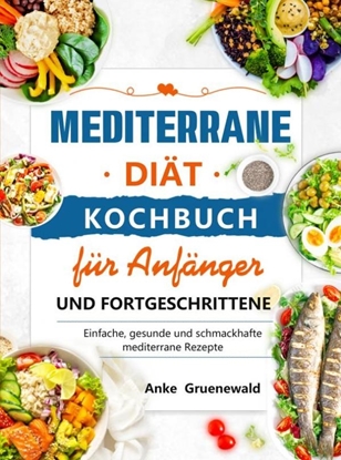 Afbeeldingen van Mediterrane Diät Kochbuch für Anfänger und Fortgeschrittene