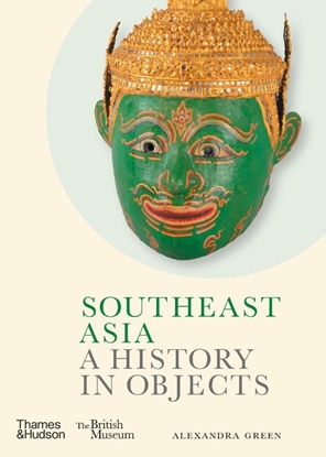Afbeeldingen van A History In Objects Southeast Asia: A History in Objects (British Museum)