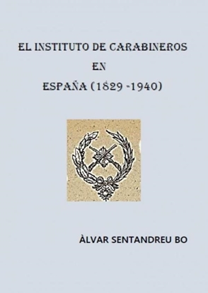 Afbeeldingen van EL INSTITUTO DE CARABINEROS EN ESPAÑA (1829-1940)