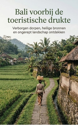 Afbeeldingen van Bali voorbij de toeristische drukte