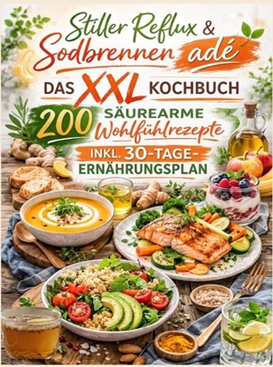 Afbeeldingen van Stiller Reflux & Sodbrennen adé: Das XXL Kochbuch – 200 säurearme Wohlfühlrezepte inkl. 30-Tage-Ernährungsplan