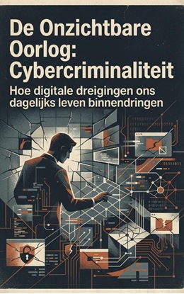 Afbeeldingen van De Onzichtbare Oorlog: Cybercriminaliteit