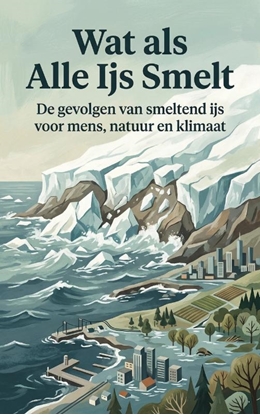 Afbeeldingen van Wat als Alle Ijs Smelt