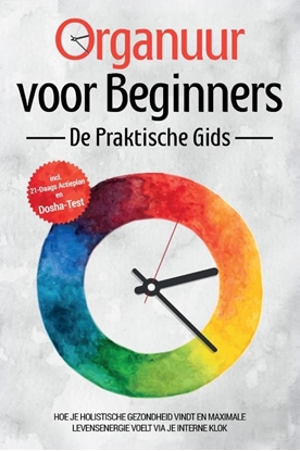 Afbeeldingen van Organuur voor Beginners - De Praktische Gids: Hoe Je Holistische Gezondheid Vindt en Maximale Levensenergie Voelt via Je Interne Klok - Inclusief 21-Daags Actieplan en Dosha-Test