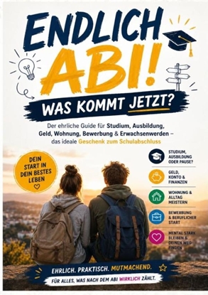 Afbeeldingen van Endlich Abi! Was kommt jetzt? Der ehrliche Guide für Studium, Ausbildung, Geld, Wohnung, Bewerbung & Erwachsenwerden
