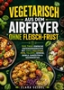 Afbeelding van Vegetarisch aus dem Airfryer ohne Fleisch-Frust