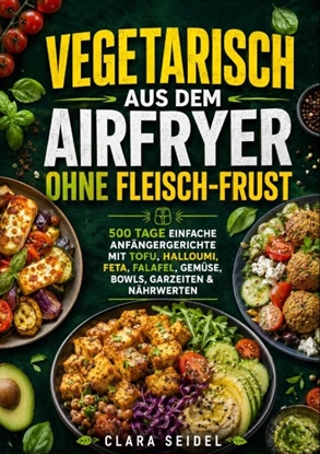 Afbeeldingen van Vegetarisch aus dem Airfryer ohne Fleisch-Frust