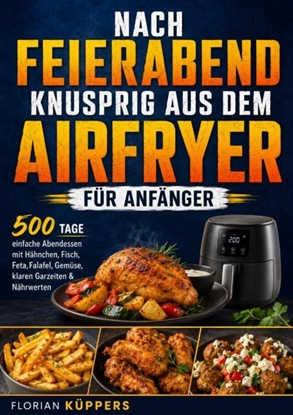 Afbeeldingen van Nach Feierabend knusprig aus dem Airfryer für Anfänger